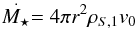 \begin{eqnarray} \label{eq:mdot} \dot{M_{\star}} = 4\pi r^{2}\rho_{S,1}v_{0} \end{eqnarray}