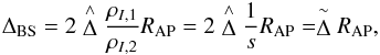 \begin{eqnarray} \label{eq:o1} \Delta_{\rm BS} = 2 \hat{\Delta} \frac{\rho_{I,1}}{\rho_{I,2}} R_{\rm AP} = 2 \hat{\Delta} \frac{1}{s} R_{\rm AP} = \tilde{\Delta} R_{\rm AP} , \end{eqnarray}