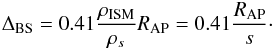 \begin{eqnarray} \label{eq:dl} \Delta_{\rm BS} = 0.41 \frac{\rho_{\rm ISM}}{\rho_{s}} R_{\rm AP} = 0.41 \frac{R_{\rm AP}}{s} \cdot \end{eqnarray}