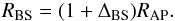 \begin{eqnarray} \label{eq:bs} R_{\rm BS} = (1 + \Delta_{\rm BS}) R_{\rm AP} . \end{eqnarray}