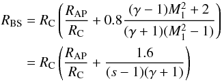 \begin{eqnarray} \label{eq:fr} R_{\rm BS} &=& R_{\rm C} \left(\frac{R_{\rm AP}}{R_{\rm C}} + 0.8 \frac{(\gamma -1) M_{1}^{2}+2}{(\gamma+1)(M_{1}^{2}-1)} \right) \nonumber\\ &=& R_{\rm C} \left(\frac{R_{\rm AP}}{R_{\rm C}} + \frac{1.6}{(s - 1)( \gamma +1)} \right) \end{eqnarray}