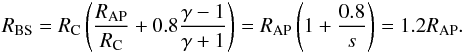 \begin{eqnarray} \label{eq:fr2} R_{\rm BS} = R_{\rm C} \left(\frac{R_{\rm AP}}{R_{\rm C}} + 0.8 \frac{\gamma -1}{\gamma+1} \right) = R_{\rm AP}\left(1 + \frac{0.8}{s} \right) = 1.2 R_{\rm AP} . \end{eqnarray}