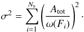 \begin{equation} \sigma^2= \sum_ {i=1}^{N_\mathrm{s}}\left(\frac{A_\mathrm{tot}}{\omega(F_{i})}\right)^2\cdot \end{equation}