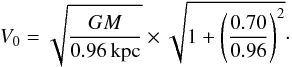 \begin{equation} \label{v0} V_{0} =\sqrt{\frac{GM}{0.96 \thinspace \mathrm{kpc}}} \times \sqrt{1+ \left(\frac{0.70}{0.96}\right)^2}\cdot \end{equation}