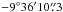 \hbox{$-9\deg 36\arcm 10\parcs3$}