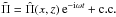 \hbox{$\tilde\Pi = \hat\Pi(x,z)\,{\rm e}^{-{\rm i}\omega t} + {\rm c.c.}$}