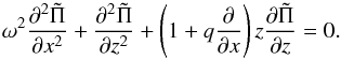 \begin{equation} \omega^2 \frac{\partial^2 \tilde \Pi}{\partial x^2} + \frac{\partial^2 \tilde \Pi}{\partial z^2} + \left(1 + q\frac{\partial}{\partial x}\right)z\frac{\partial \tilde \Pi}{\partial z} = 0. \label{simpler_PDE} \end{equation}