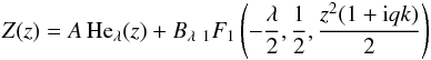 \begin{eqnarray*} Z(z) = A\, {\rm {He}}_\lambda(z) + B_\lambda {\ }_1F_1\left(-\frac{\lambda}{2}, \frac{1}{2}, \frac{z^2(1+{\rm i}qk)}{2}\right) \end{eqnarray*}
