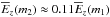 \hbox{$\overline E_z(m_2) \approx 0.11 \overline E_z(m_1)$}