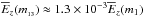 \hbox{$\overline E_z(m_{_{13}}) \approx 1.3\times 10^{-3} \overline E_z(m_1)$}