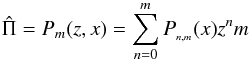 \begin{equation} \hat\Pi = P_m(z,x) = \sum_{n=0}^m P\sub{n,m}(x) z^nm\label{svd_ansatz} \end{equation}