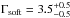 \hbox{$\Gamma_{\rm soft}=3.5^{+0.5}_{-0.5}$}