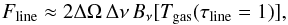 \begin{equation} F_{\rm line} \approx 2\Delta\Omega\,\Delta\nu\, B_\nu[T_{\rm gas}(\tau_{\rm line}=1)] , \label{eq:lineapprox} \end{equation}