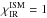 \hbox{$\chi^{\rm ISM}_{\rm IR}=1$}