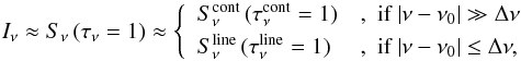 \appendix \setcounter{section}{5} \begin{equation} I_\nu \approx S_{\nu}\,(\tau_\nu=1) \approx\left\{\begin{array}{ll} S_{\nu}^{\rm cont}\,(\tau_\nu^{\rm cont}=1) & \mbox{,\ \ if }|\nu-\nu_0|\gg\Delta\nu\\[0.6ex] S_{\nu}^{\rm line}\,(\tau_\nu^{\rm line}=1) & \mbox{,\ \ if }|\nu-\nu_0|\leq \Delta\nu, \end{array}\right. \label{eq:Inu} \end{equation}
