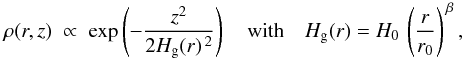 \begin{equation} \rho(r,z)\;\propto\;\exp\left(-\frac{z^2}{2H_{\rm g}(r)^{\,2}}\right) \quad\mbox{with}\quad H_{\rm g}(r) = H_0\,\left(\frac{r}{r_0}\right)^{\,\beta} , \label{eq:H} \end{equation}