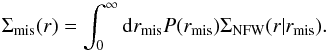 \begin{equation} \Sigma_{\rm{mis}}(r)=\int_0^{\infty} {\rm d}r_{\rm mis} P(r_{\rm mis})\Sigma_{\rm{NFW}}(r|r_{\rm mis}). \end{equation}