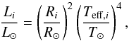 \begin{eqnarray*} \dfrac{L_ {i}}{L_\odot} = \left( \dfrac{R_ {i}}{R_\odot} \right)^2 \left( \dfrac{T_{{\rm eff}, i}}{T_\odot} \right)^4, \end{eqnarray*}