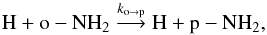 \begin{equation} {\rm{H}} + {\rm{o-NH_2}} \stackrel{k_{\rm{o \rightarrow p}}}{\longrightarrow} {\rm{H}} + {\rm{p-NH_2}}, \label{eq:conversion_onh2_pnh2} \end{equation}