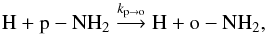 \begin{equation} {\rm{H}} + {\rm{p-NH_2}} \stackrel{k_{\rm{p \rightarrow o}}}{\longrightarrow} {\rm{H}} + {\rm{o-NH_2}}, \label{eq:conversion_pnh2_onh2} \end{equation}