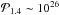 \hbox{$\mathcal{P}_{1.4} \sim 10^{26}$}