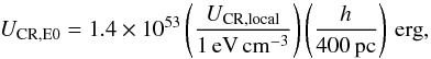 \appendix \setcounter{section}{2} \begin{equation} U_{\mathrm{CR,E0}} = 1.4 \times 10^{53} \left( \frac{U_{\mathrm{CR,local}}}{1\,\mathrm{eV}\,\mathrm{cm}^{-3}} \right) \left( \frac{h}{400\,\mathrm{pc}} \right) \, \mathrm{erg} \label{eq_crnrj} , \end{equation}