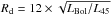 \hbox{$R_{\rm d}=12 \times \sqrt{L_{\rm Bol}/L_{45}}$}