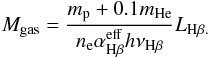 $$ M_{\rm gas}={{m_{\rm p}+0.1m_{\rm He}}\over{n_{\rm e}\alpha_{\rm H\beta}^{\rm eff}h\nu_{\rm H\beta}}} L_{\rm H\beta.} $$