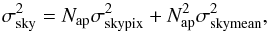 \begin{equation} \sigma_{\rm sky}^2 = N_{\rm ap}\sigma_{\rm skypix}^2+N_{\rm ap}^2\sigma_{\rm skymean}^2, \end{equation}