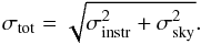 \begin{equation} \sigma_{\rm tot} = \sqrt{\sigma_{\rm instr}^2+\sigma_{\rm sky}^2}. \end{equation}