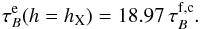 \begin{equation} \label{eq:conversion} \tau_{B}^{\rm e} (h = h_{\rm X}) = 18.97\, \tau_{B}^{\rm f, c}. \end{equation}