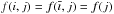 \hbox{$f(i,j)=f(\overline{\imath},j)=f(j)$}