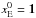 \hbox{$x_{\rm E}^{0} = \textbf{1}$}