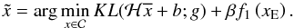 \begin{equation} \label{2:solve} \tilde{x} =\arg\min_{x\in\mathcal{C}} KL(\mathcal{H} \overline x+b;g)+\beta f_1\left(x_{\rm E}\right) . \end{equation}