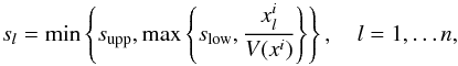 \begin{equation} \label{2:S} s_l=\min\left\{ s_{\textnormal{upp}},\max\left\{ s_{\textnormal{low}},\frac{x^i_l}{V(x^i)}\right\} \right\}, \quad l=1,\dots n , \end{equation}