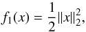 \begin{equation} \label{2:tik} f_1(x) = \frac{1}{2}\|x\|^2_2 , \end{equation}