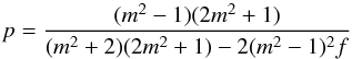 \appendix \setcounter{section}{1} \begin{equation} p=\frac{(m^2-1)(2m^2+1)}{(m^2+2)(2m^2+1)-2(m^2-1)^2f} \end{equation}