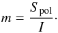 \begin{equation} m = \frac{S_{\rm pol}}{I}\cdot \end{equation}