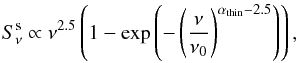 \begin{equation} S^{\rm s}_{\nu} \propto \nu^{2.5} \left( 1 - \exp\left(- \left(\frac{\nu}{\nu_{0}}\right)^{\alpha_{\rm thin}-2.5}\right)\right) , \end{equation}
