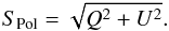 \begin{equation} S_{\rm Pol}=\sqrt{Q^2+U^2} . \end{equation}