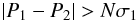 \begin{eqnarray*} |P_1-P_2|>N\sigma_1 \end{eqnarray*}