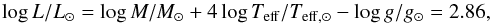 \begin{equation} \log L/L_{\odot} = \log M/M_\odot + 4 \log T_{\rm eff}/T_{\rm eff,\odot} - \log g/g_\odot = 2.86, \end{equation}