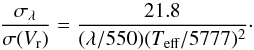 \begin{equation} \frac{\sigma_\lambda}{\sigma({ V_{\rm r}})} = \frac{21.8}{(\lambda/550) (T_{\rm eff}/5777)^2}\cdot \end{equation}