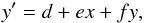 \begin{equation} y^\prime = d + ex + fy , \end{equation}