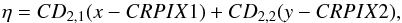\begin{equation} \label{e2} \eta=CD_{2,1}(x-CRPIX1)+CD_{2,2}(y-CRPIX2), \end{equation}