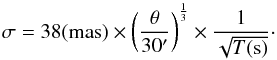 \begin{equation} \sigma = 38 (\mathrm{mas})\times\left(\frac{\theta}{30^\prime}\right)^\frac{1}{3}\times \frac{1}{\sqrt{T(\mathrm{s})}}\cdot \end{equation}
