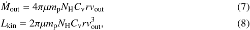 \begin{eqnarray} &&\dot{M}_{\rm out} = 4\pi \mu m_{\rm p} N_{\rm H} C_{\rm v} r v_{\mathrm{out}} \\ &&L_{\rm kin} = 2\pi \mu m_{\rm p} N_{\mathrm{H}} C_{\mathrm{v}} r v_{\mathrm{out}}^{3} , \end{eqnarray}