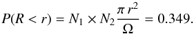 \begin{equation} P(R<r)=N_{1}\times N_{2} \frac{\pi \, r^{2}}{\Omega}=0.349 . \end{equation}