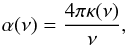 \appendix \setcounter{section}{1} \begin{equation} {\rm \alpha(\nu)= \frac{4 \pi \kappa(\nu)}{\nu} } , \end{equation}