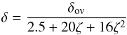 \begin{equation} \delta = {\delta_\mathrm{ov}\over 2.5 + 20\zeta +16\zeta^2} \end{equation}